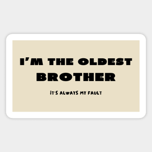 I'm the oldest brother it's always my fault Sticker